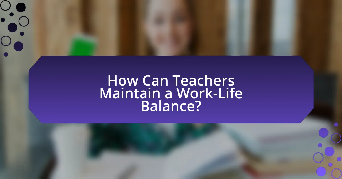 How Can Teachers Maintain a Work-Life Balance?
