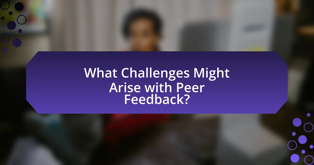 What Challenges Might Arise with Peer Feedback?