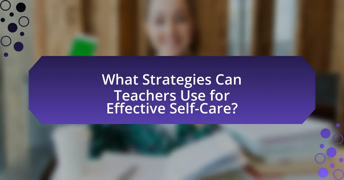 What Strategies Can Teachers Use for Effective Self-Care?