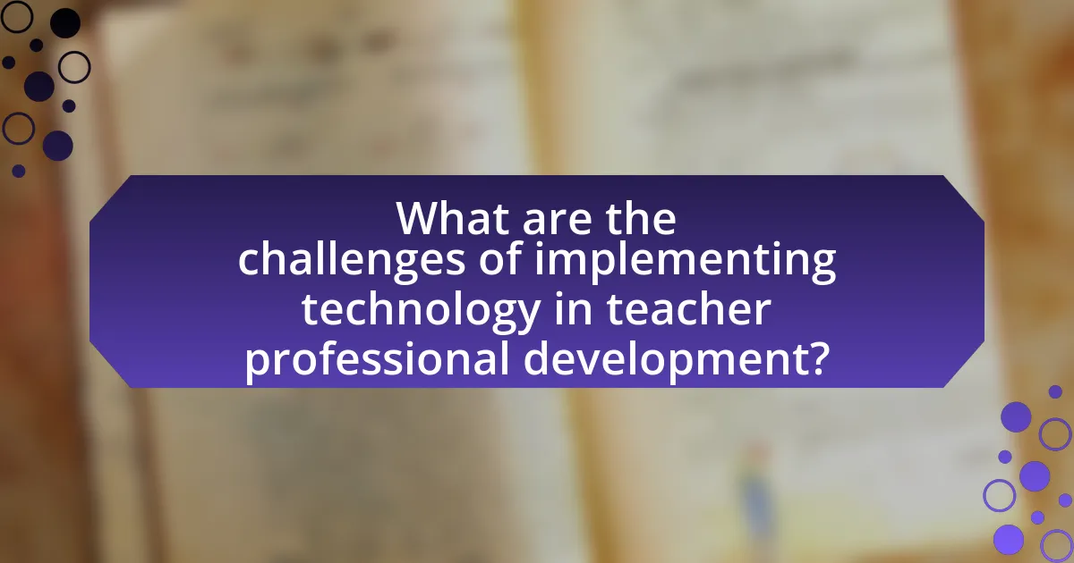 What are the challenges of implementing technology in teacher professional development?