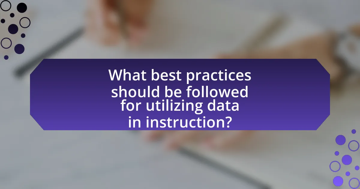 What best practices should be followed for utilizing data in instruction?